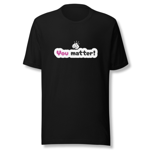 You Matter - Unisex T-Shirt