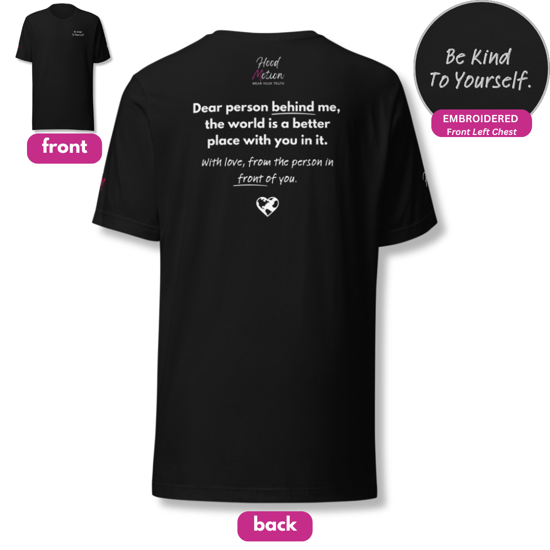 Dear Person behind me (B) I Be Kind to yourself (F) - Unisex T-shirt (with Left Chest and Sleeve Embroidery + Back print)