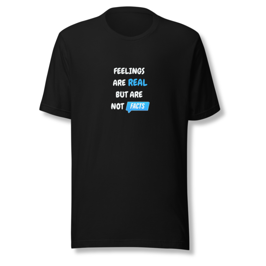 Feelings Are Real But Are Not Facts - Unisex T-Shirt