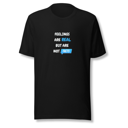 Feelings Are Real But Are Not Facts - Unisex T-Shirt