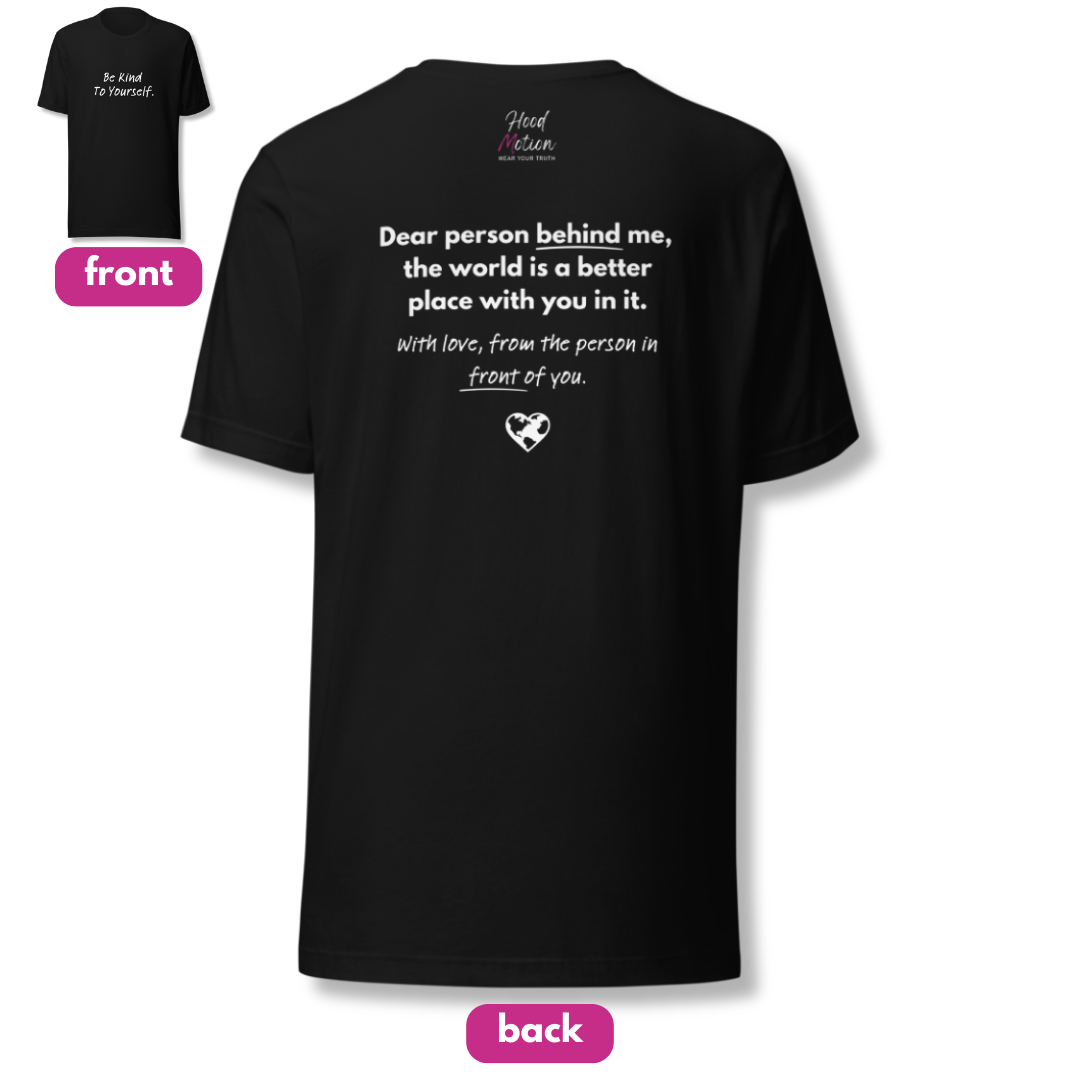 Dear Person Behind Me (B) I Be Kind to Yourself (F) - Unisex T-shirt