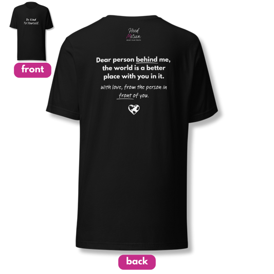 Dear Person Behind Me (B) I Be Kind to Yourself (F) - Unisex T-shirt