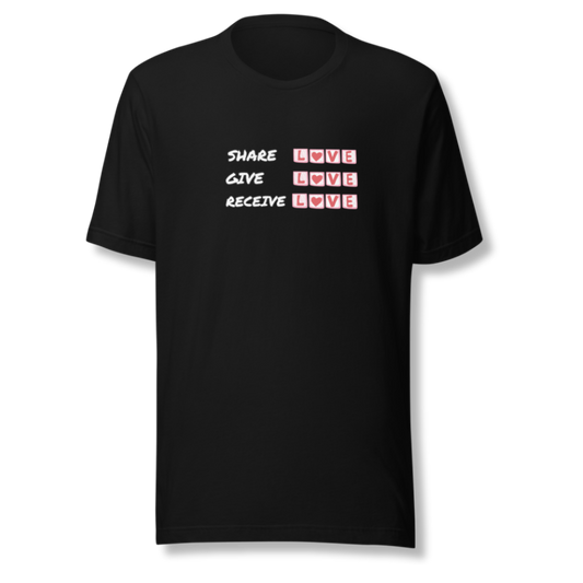 Share Give Receive Love - Unisex T-Shirt