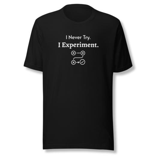 I Never Try. I Experiment - Unisex T-Shirt