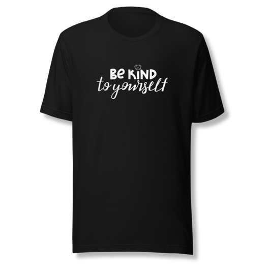 Be Kind To Yourself - Unisex T-Shirt