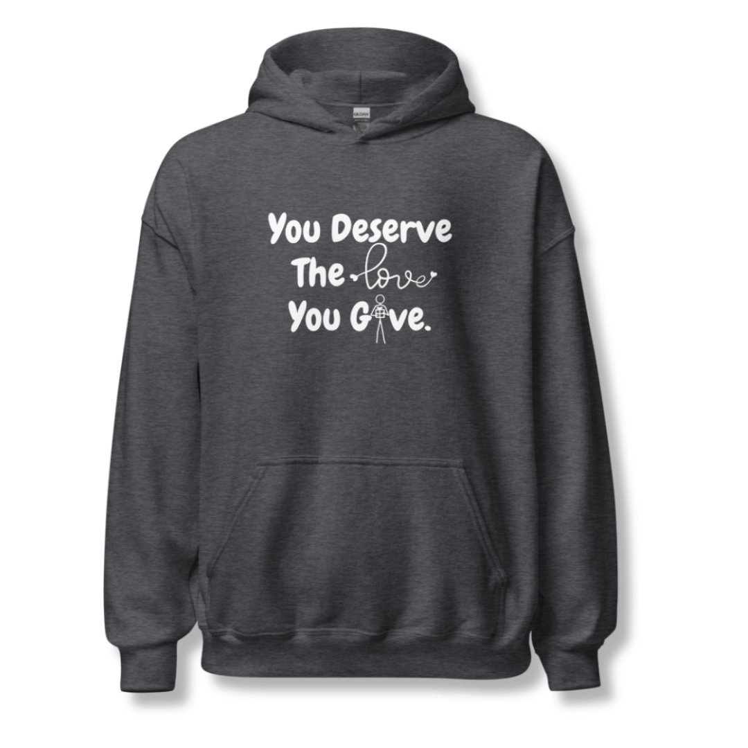 You Deserve The Love You Give v1 - Unisex Hoodie