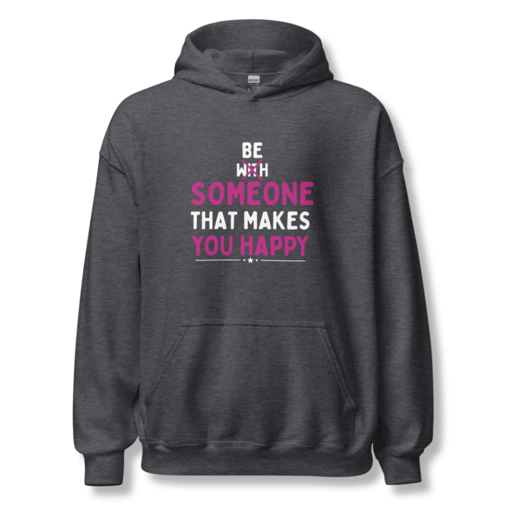 Be Someone That Makes You Happy - Unisex Hoodie
