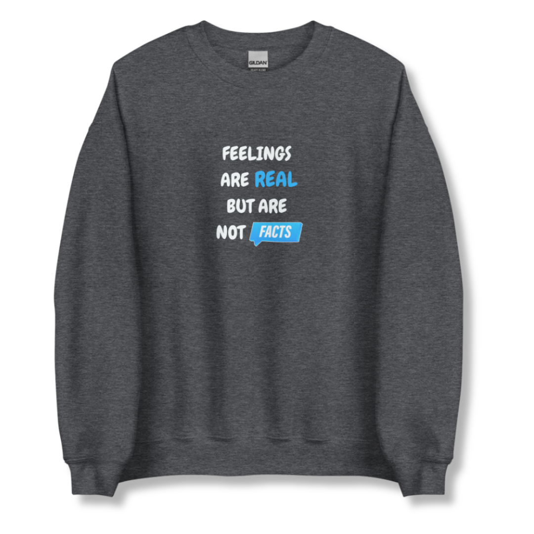 Feelings Are Real But Are Not Facts - Unisex Sweatshirt