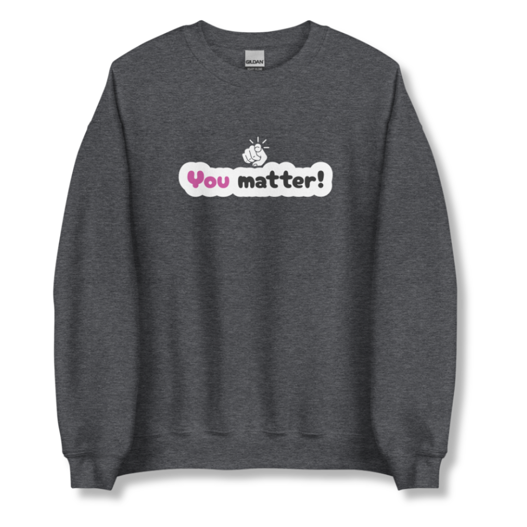 You Matter - Unisex Sweatshirt
