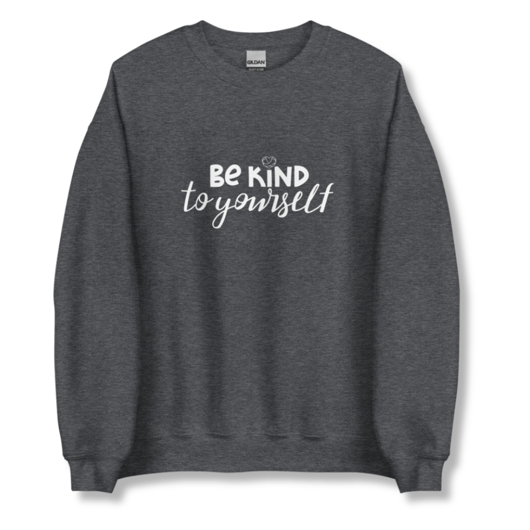 Be Kind To Yourself - Unisex Sweatshirt