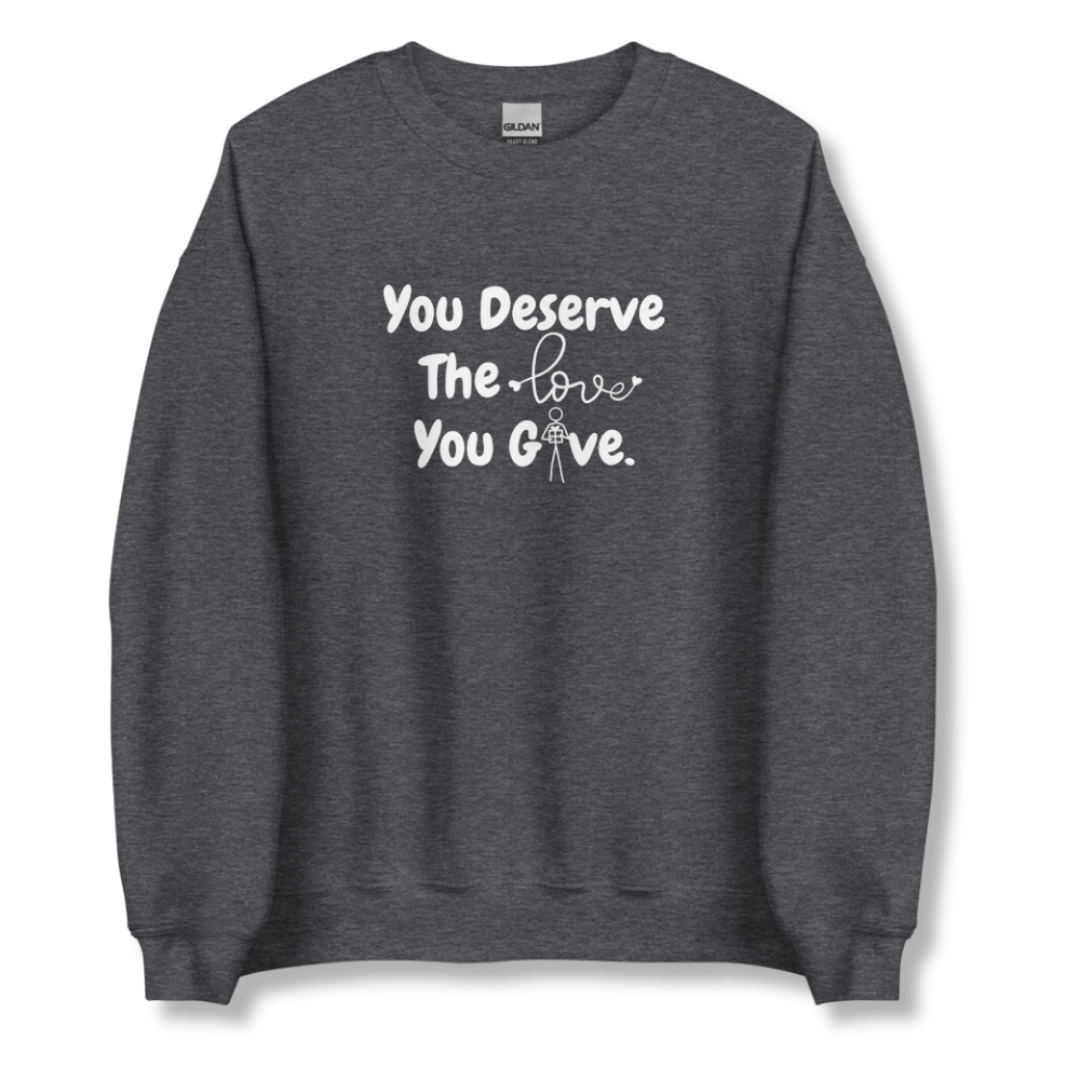 You Deserve The Love You Give v1 - Unisex Sweatshirt