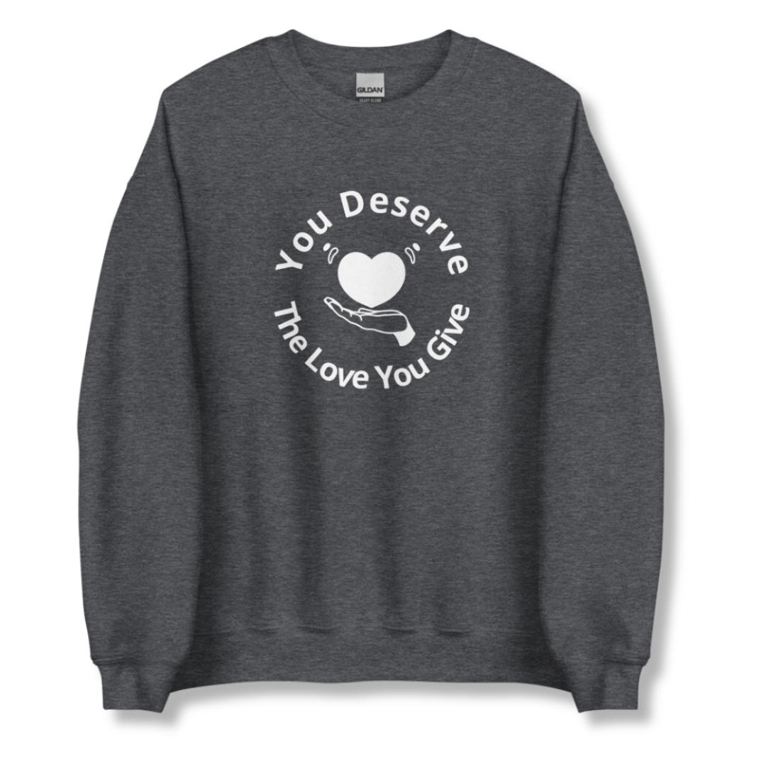 You Deserve The Love You Give v2 - Unisex Sweatshirt
