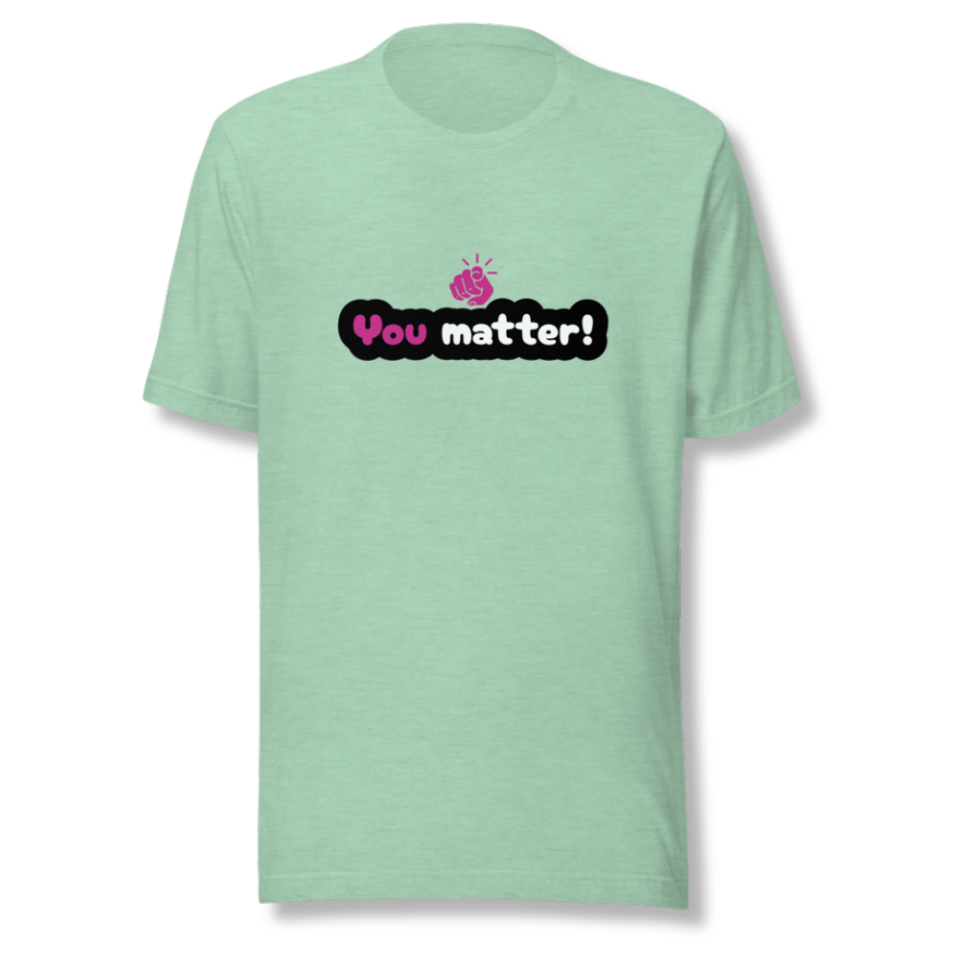 You Matter - Unisex T-Shirt