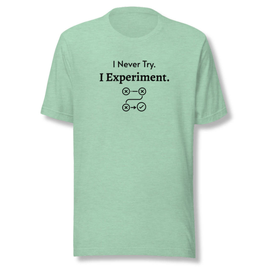 I Never Try. I Experiment - Unisex T-Shirt
