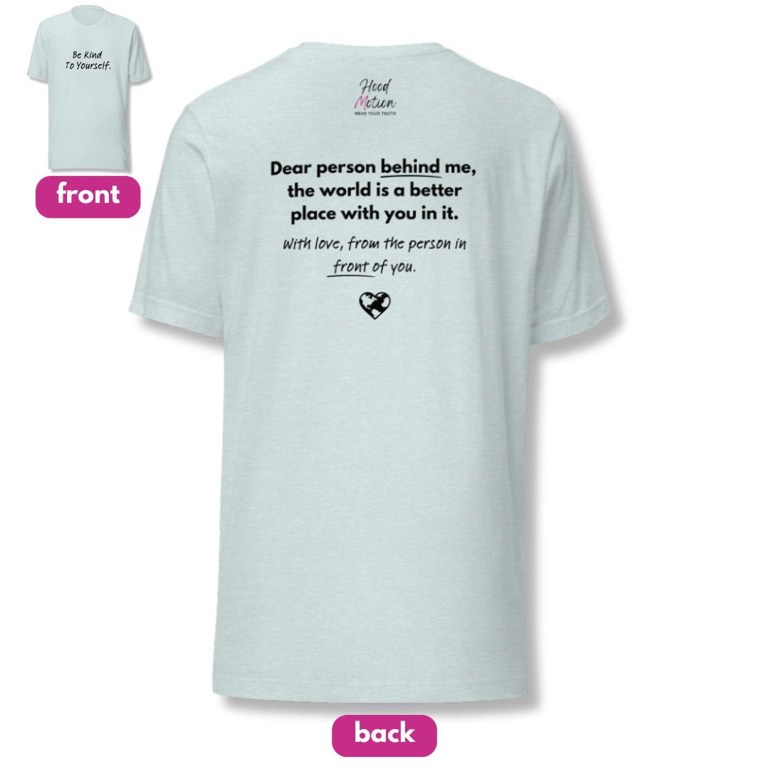 Dear Person Behind Me (B) I Be Kind to Yourself (F) - Unisex T-shirt