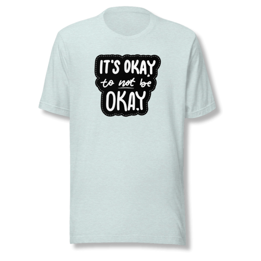 It's Okay to not be Okay - Unisex T-shirt