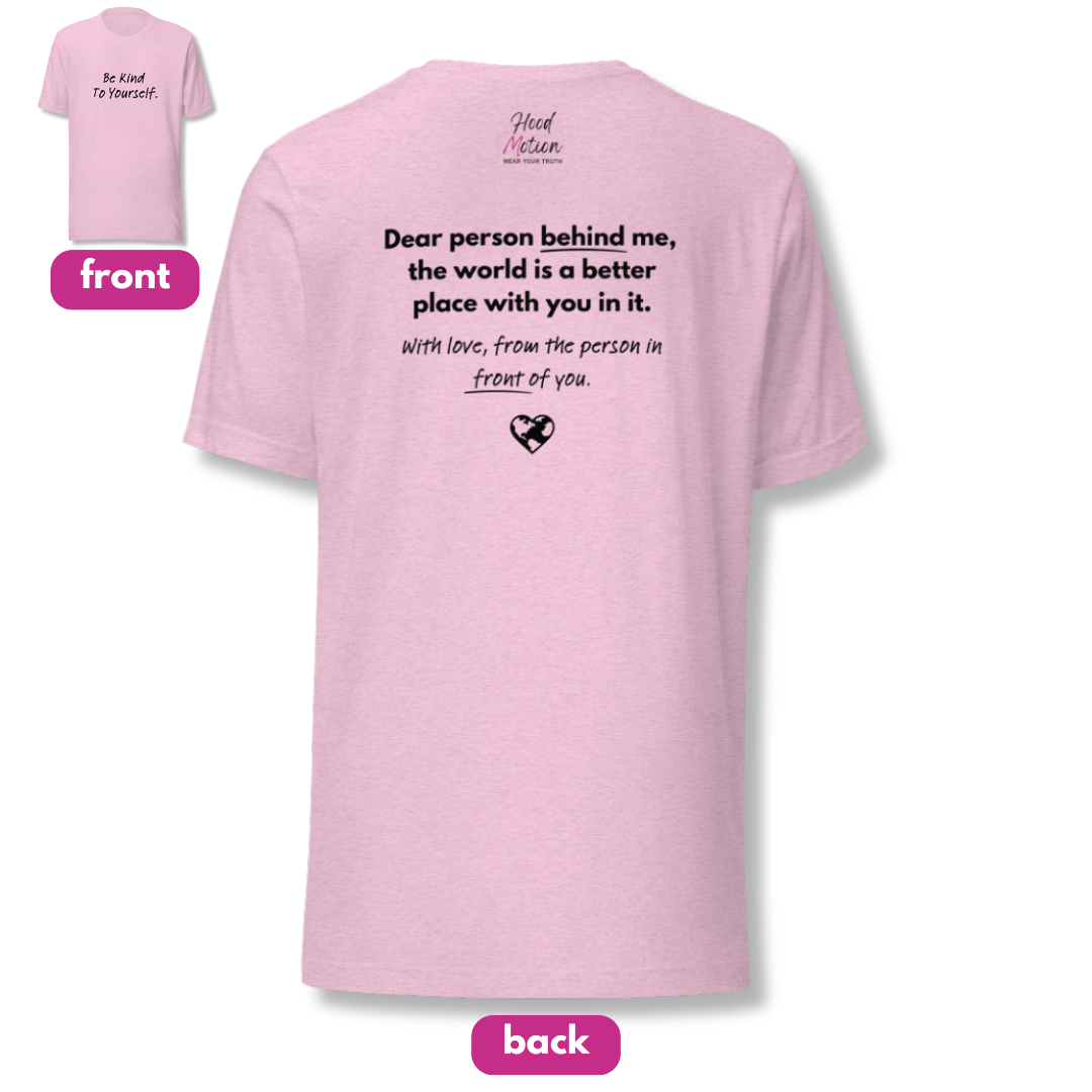 Dear Person Behind Me (B) I Be Kind to Yourself (F) - Unisex T-shirt