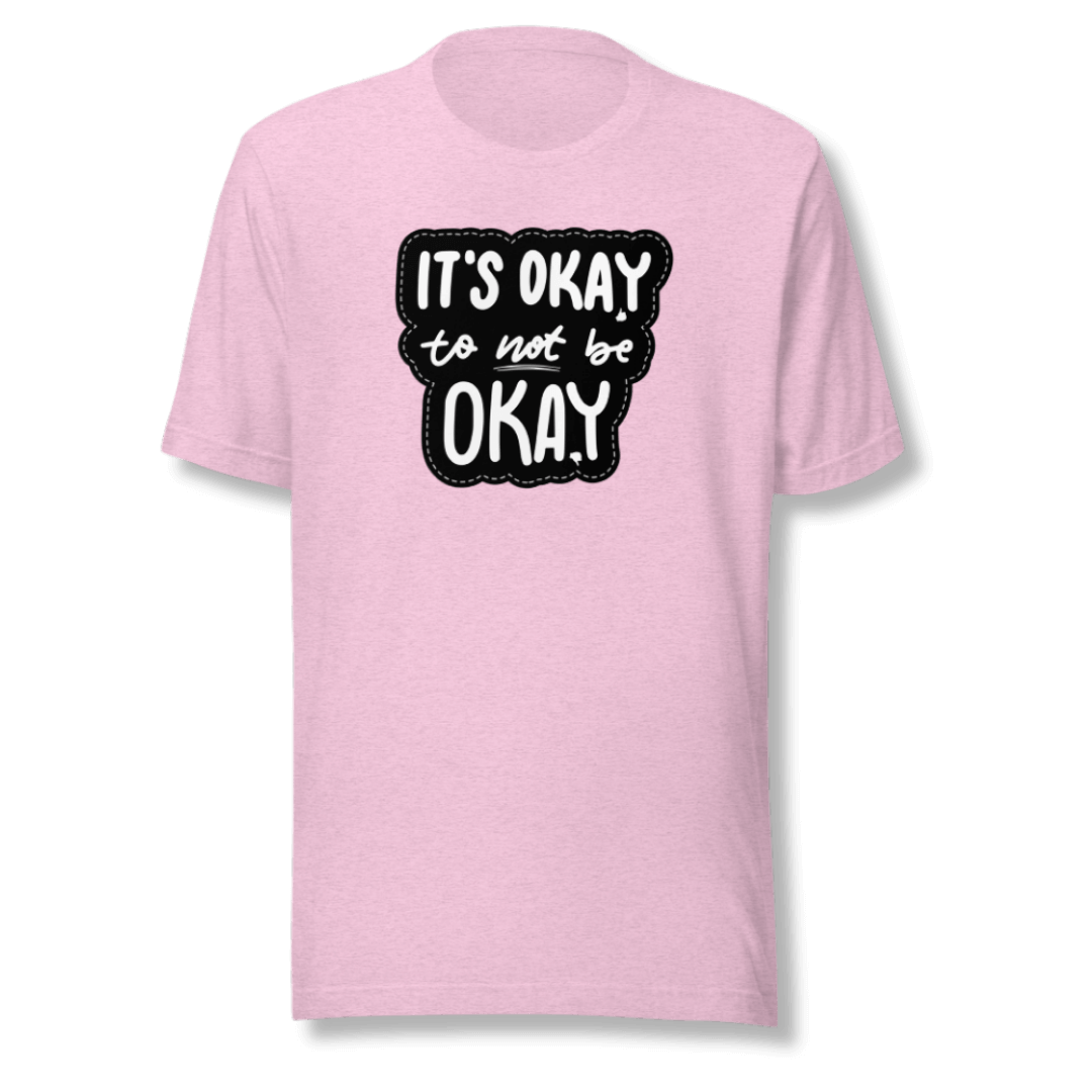 It's Okay to not be Okay - Unisex T-shirt