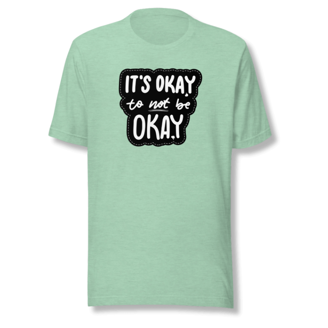 It's Okay to not be Okay - Unisex T-shirt