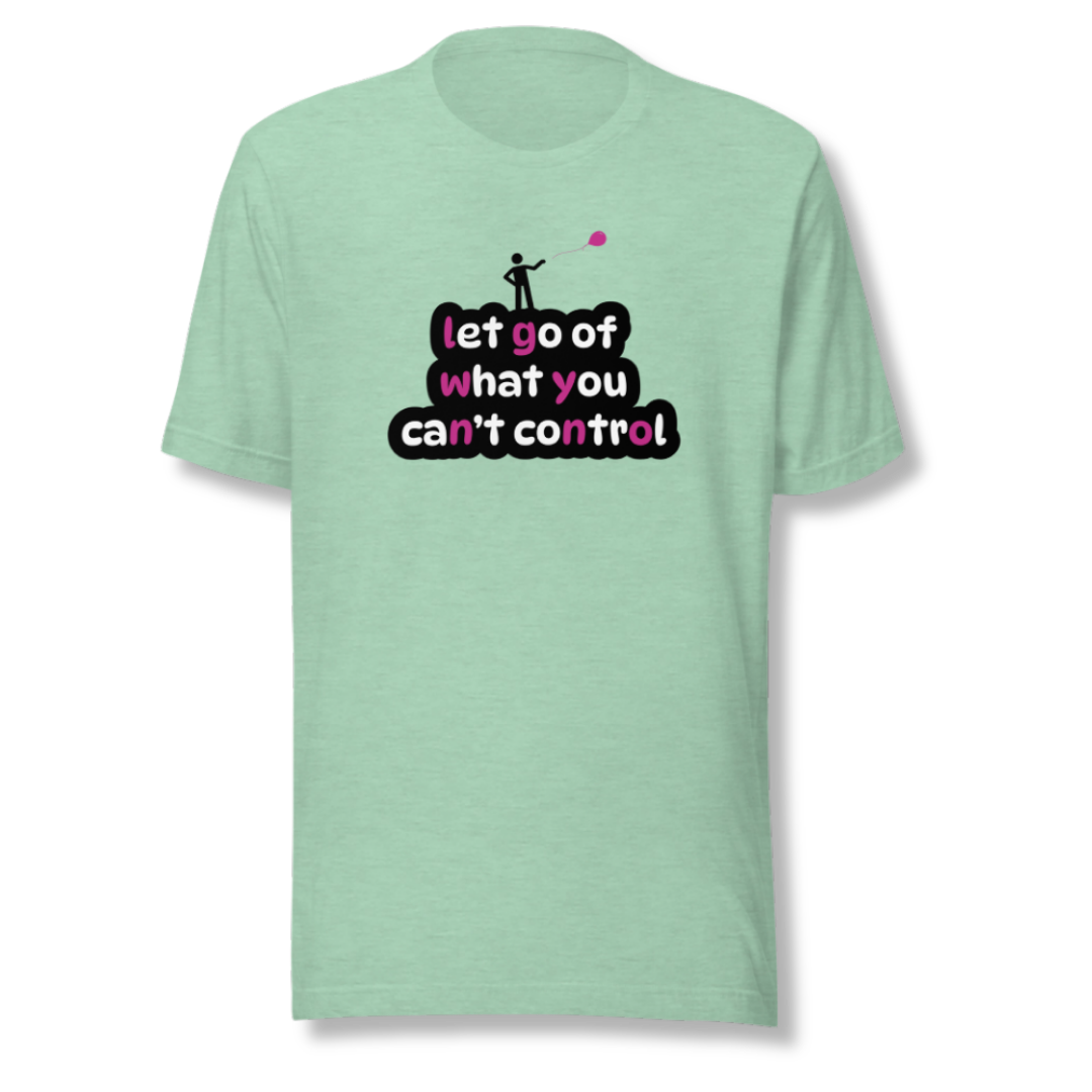 Let Go Of What You Can't Control - Unisex T-Shirt