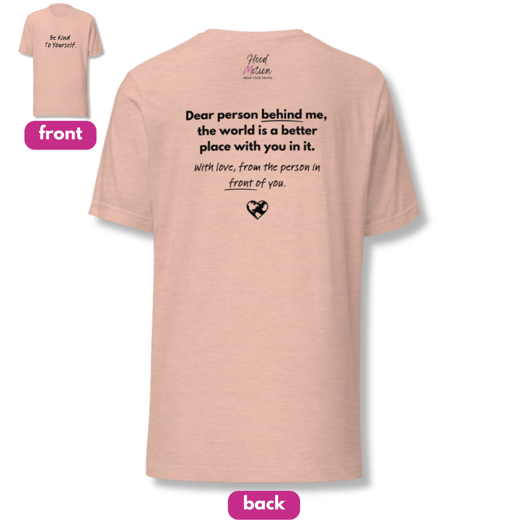 Dear Person Behind Me (B) I Be Kind to Yourself (F) - Unisex T-shirt
