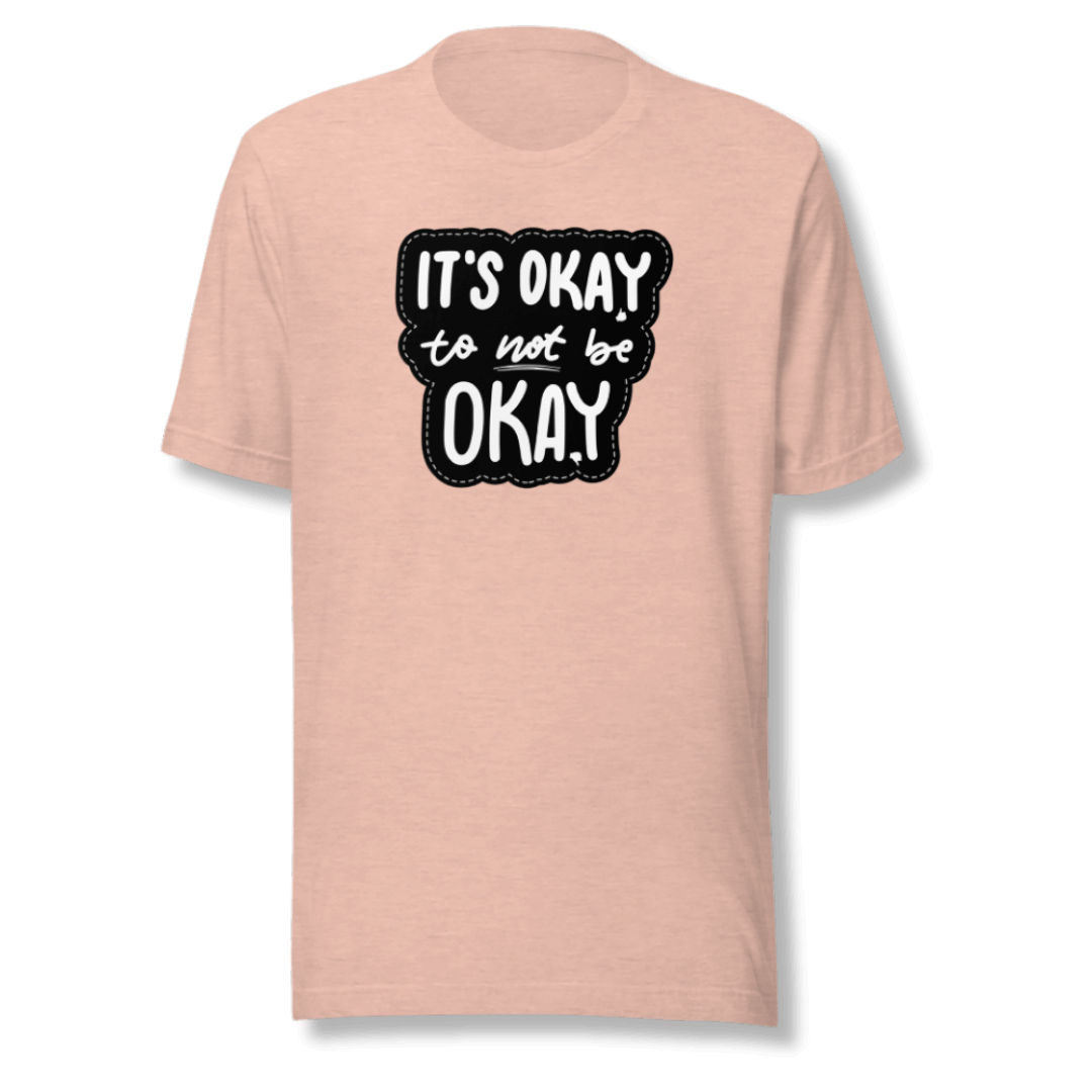 It's Okay to not be Okay - Unisex T-shirt