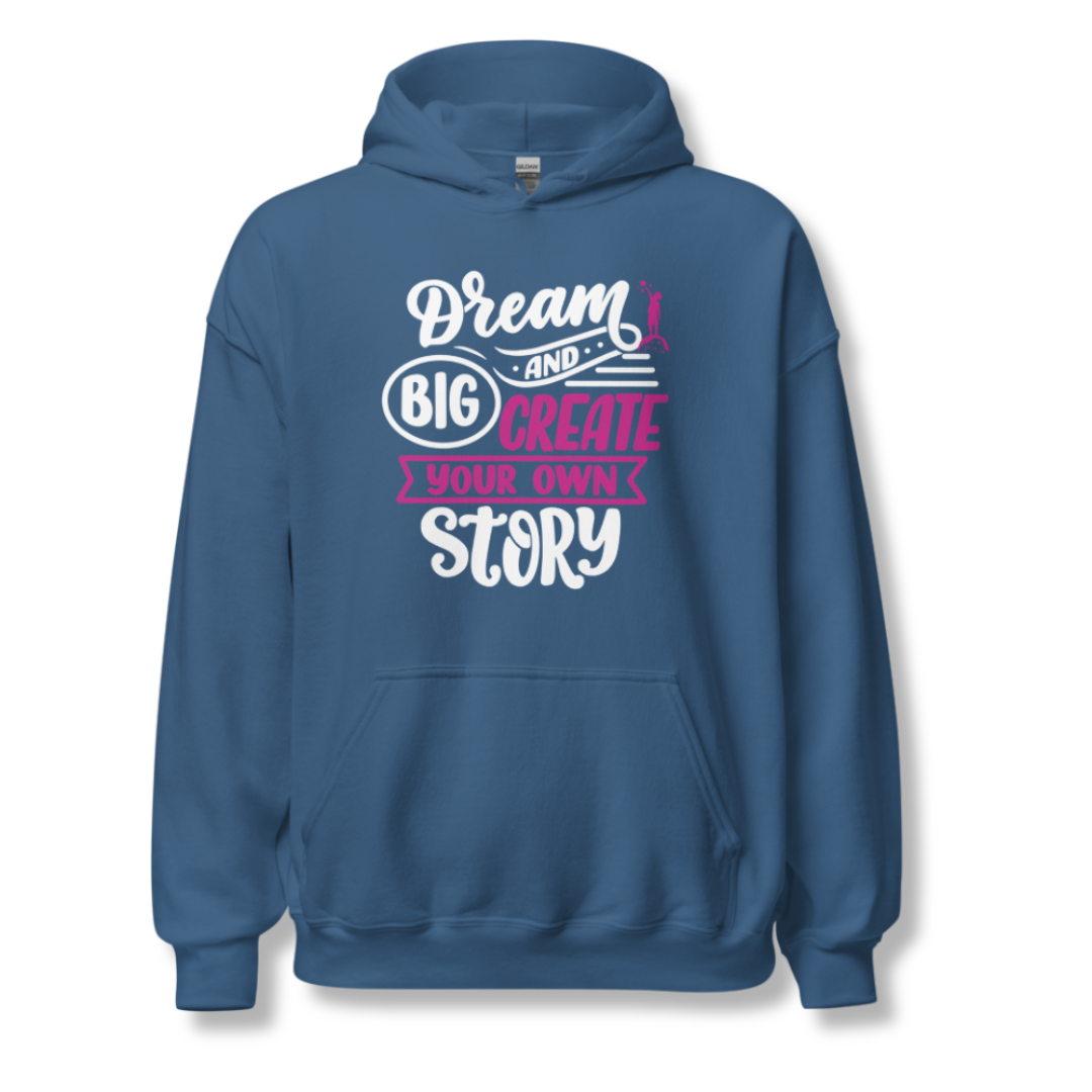 Dream Big and Create Your Own Story - Unisex Hoodie