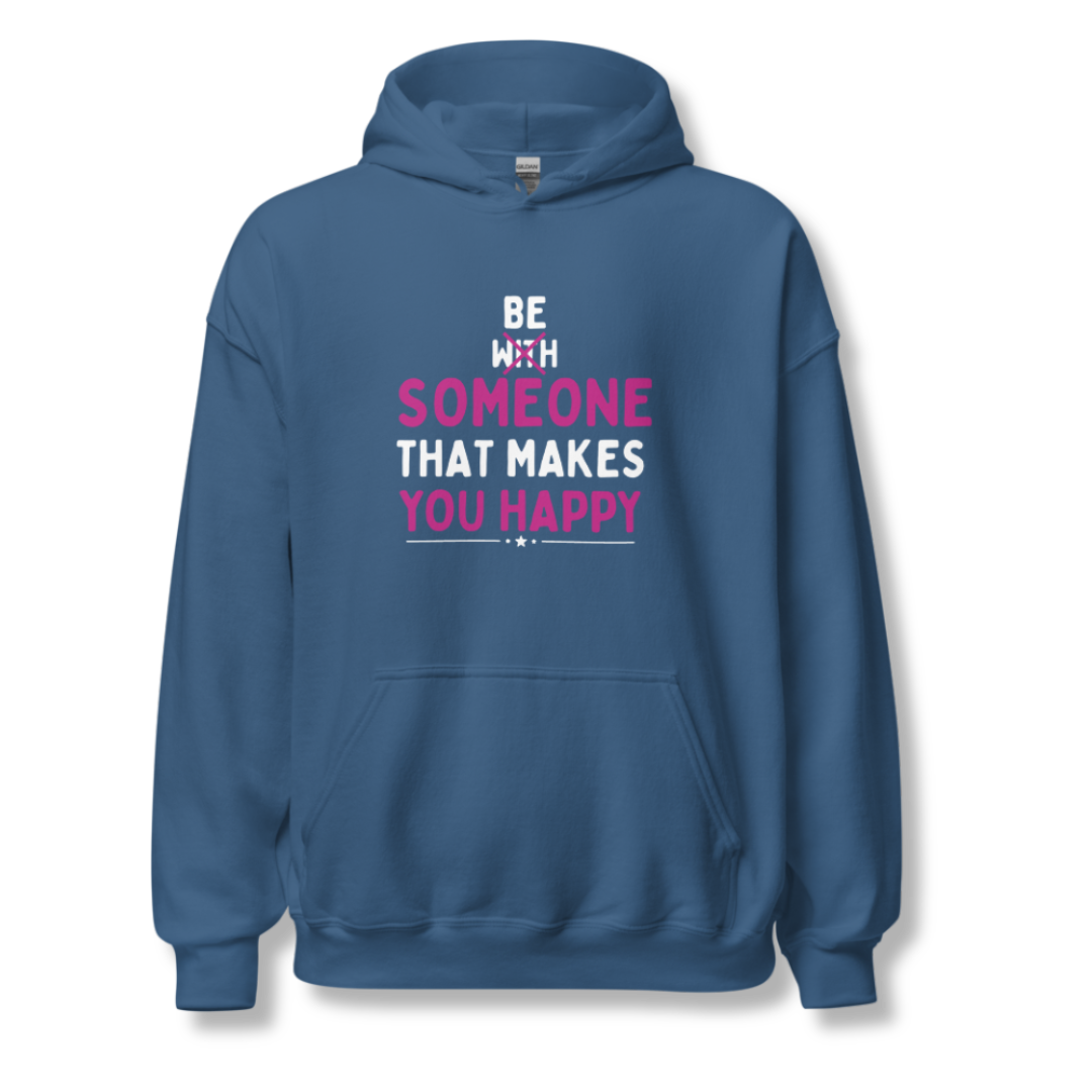 Be Someone That Makes You Happy - Unisex Hoodie