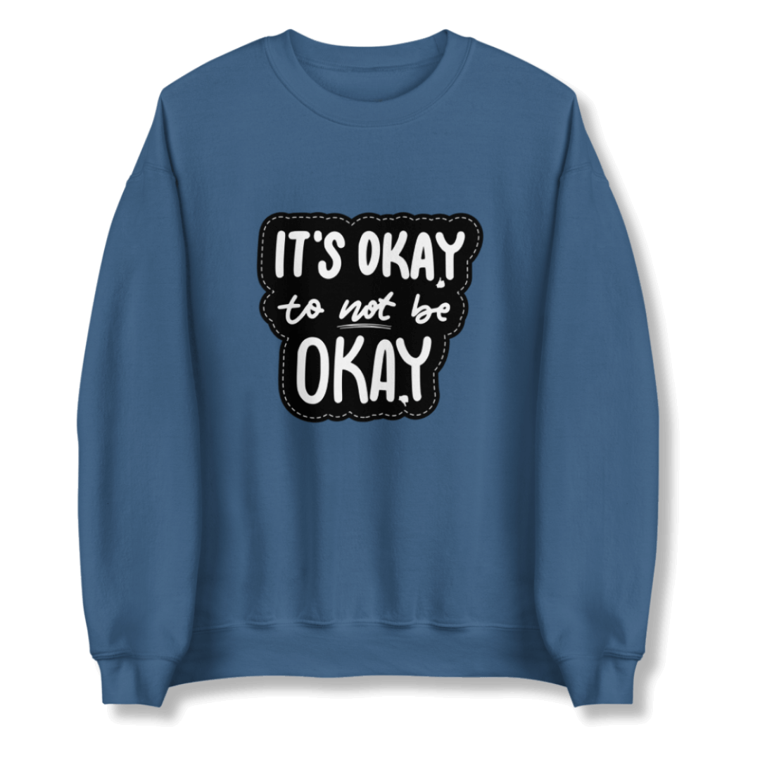 It's Okay to not be Okay - Unisex Sweatshirt