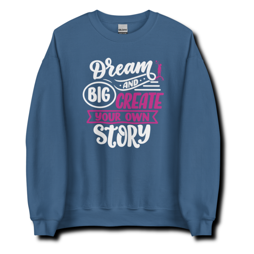 Dream Big and Create Your Own Story - Unisex Sweatshirt