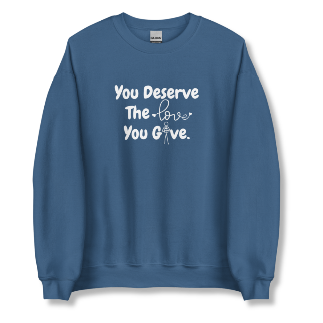 You Deserve The Love You Give v1 - Unisex Sweatshirt