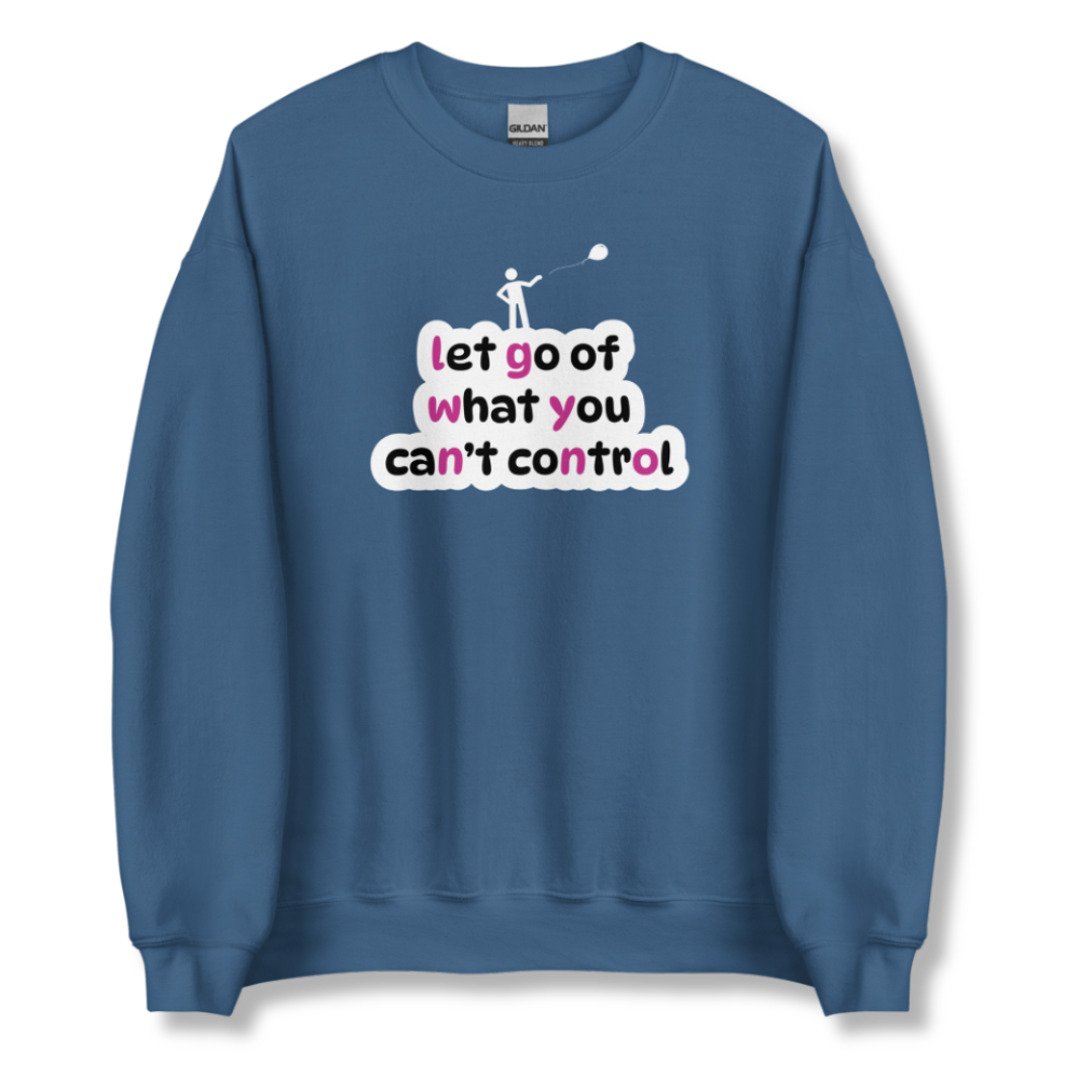 Let Go Of What You Can't Control - Unisex Sweatshirt
