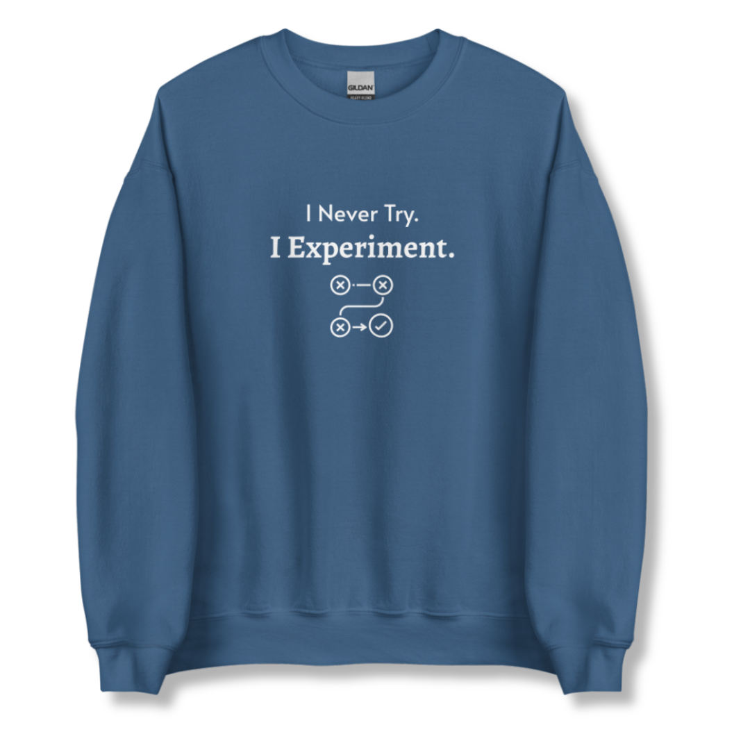 I Never Try. I Experiment - Unisex Sweatshirt