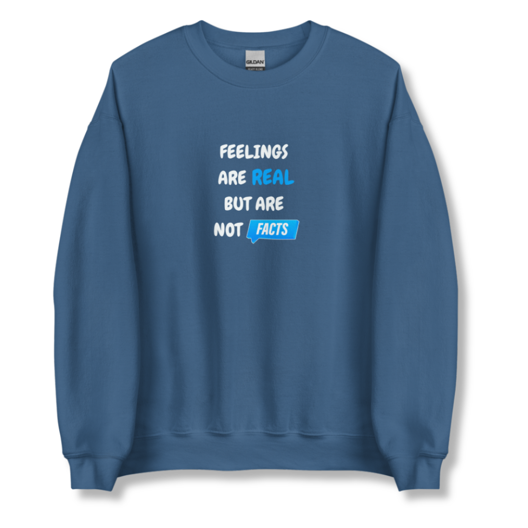 Feelings Are Real But Are Not Facts - Unisex Sweatshirt