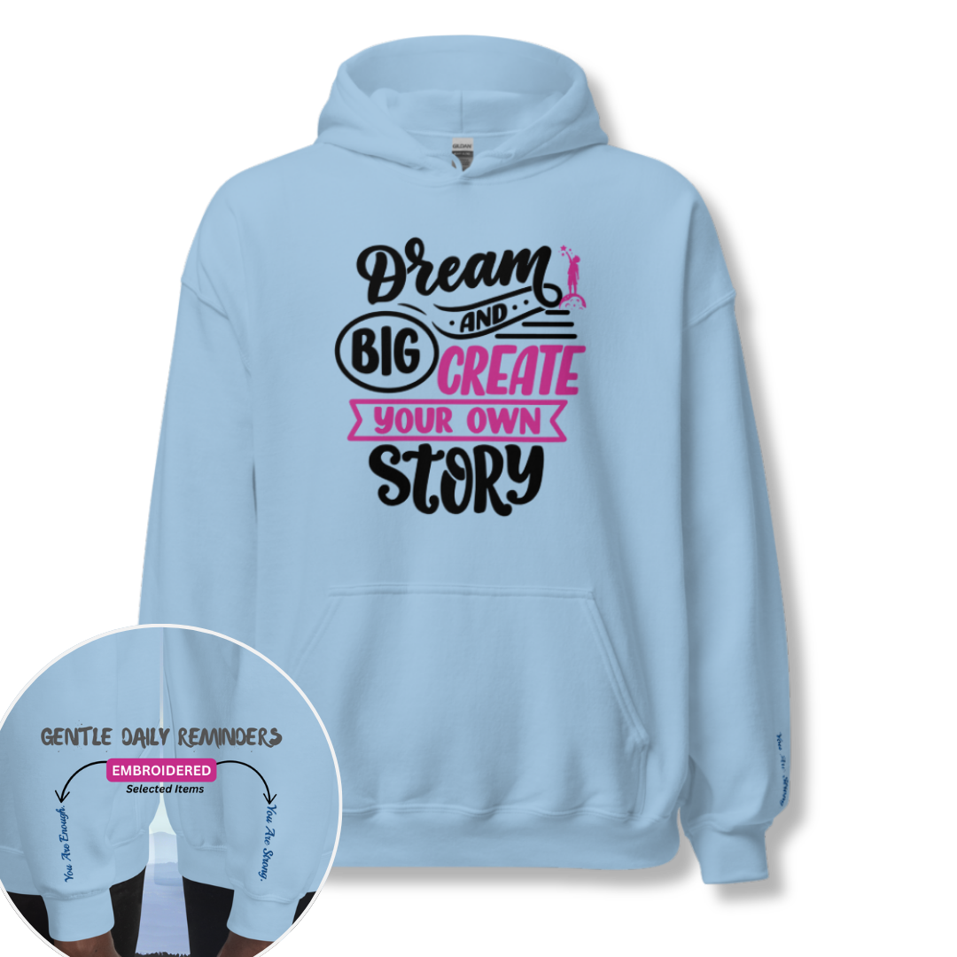 Dream Big and Create Your Own Story - Unisex Hoodie (with Wrist Embroidery)