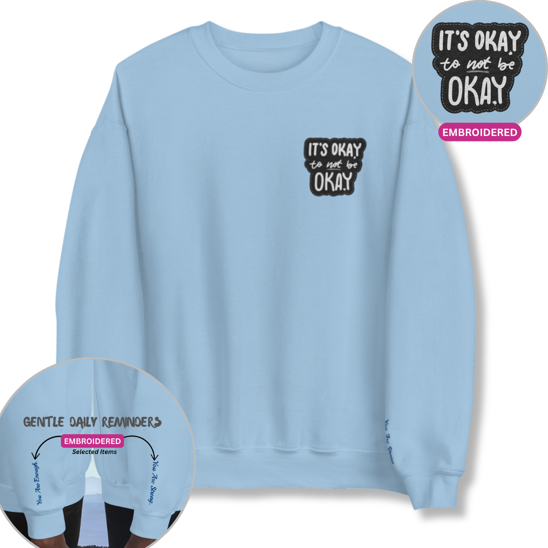 It's Okay to not be Okay - Unisex Sweatshirt (with Left Chest and Wrist Embroidery)