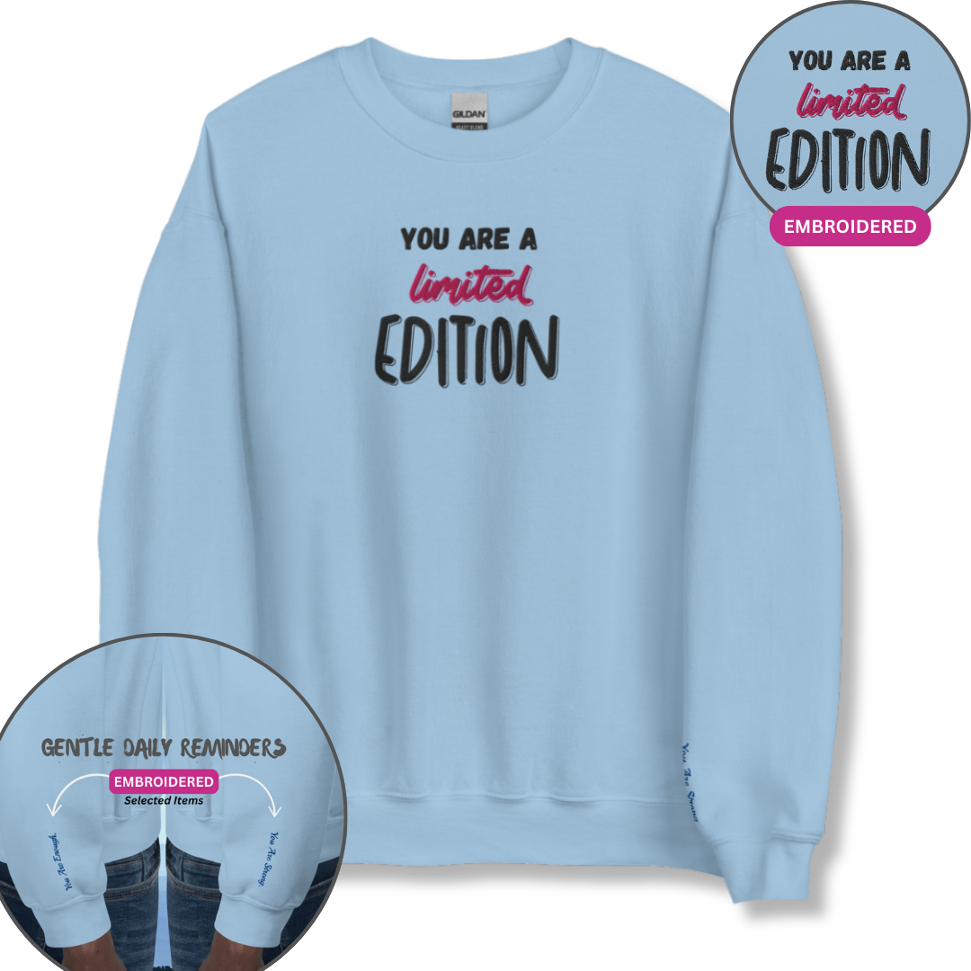 You Are a Limited Edition - Unisex Sweatshirt (with Centre Chest and Wrist Embroidery)