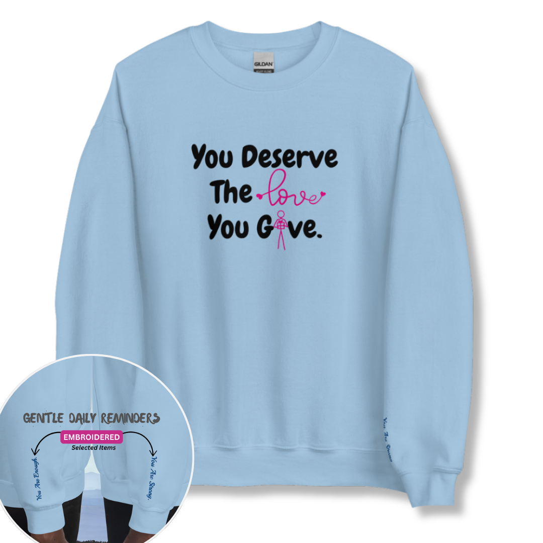 You Deserve The Love You Give v1 - Unisex Sweatshirt (with Wrist Embroidery)