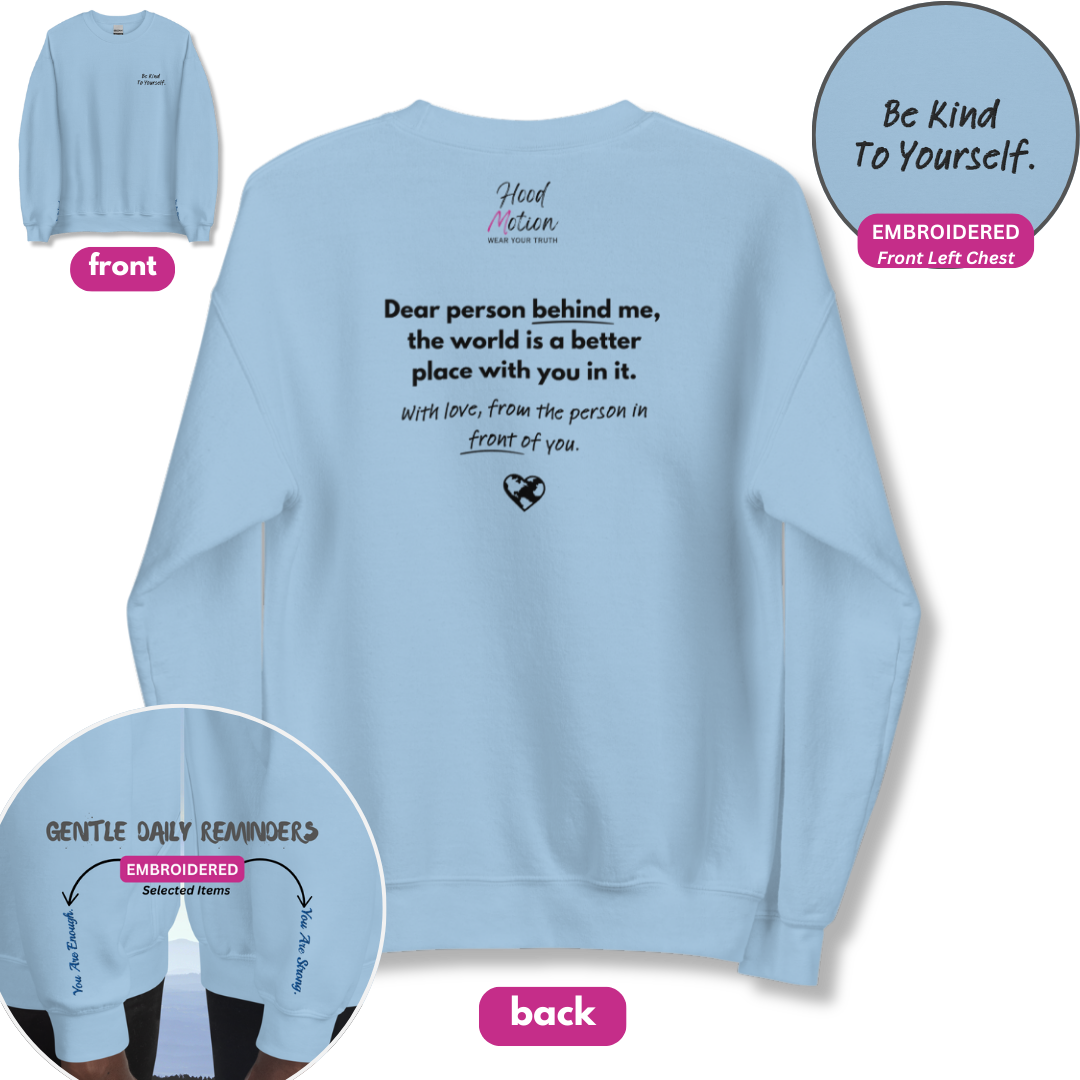 Dear Person behind me (B) I Be Kind to yourself (F) - Unisex Sweatshirt (with Left Chest and Wrist Embroidery + Back print)