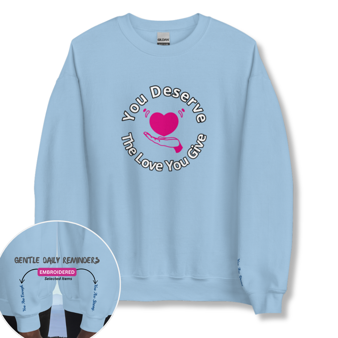 You Deserve The Love You Give v2 - Unisex Sweatshirt (with Wrist Embroidery)