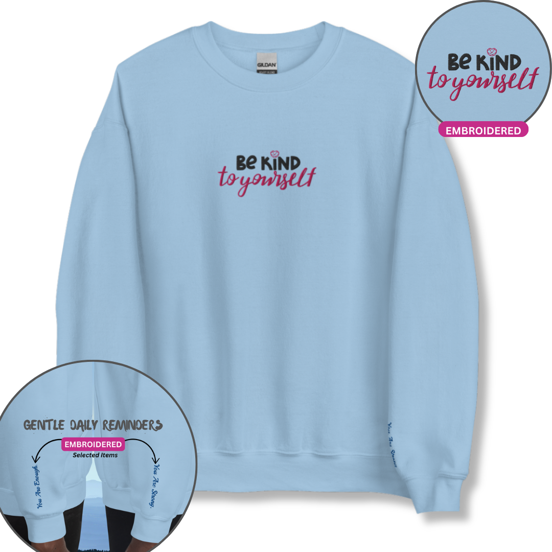 Be Kind To Yourself - Unisex Sweatshirt with (Centre Chest and Wrist Embroidery)v2