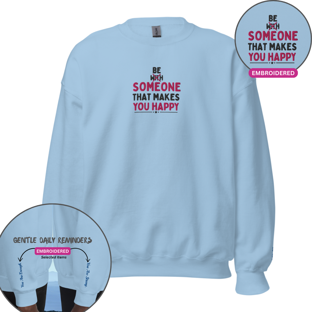 Be Someone That Makes You Happy - Unisex Sweatshirt (with Wrist and Centre Chest Embroidery)