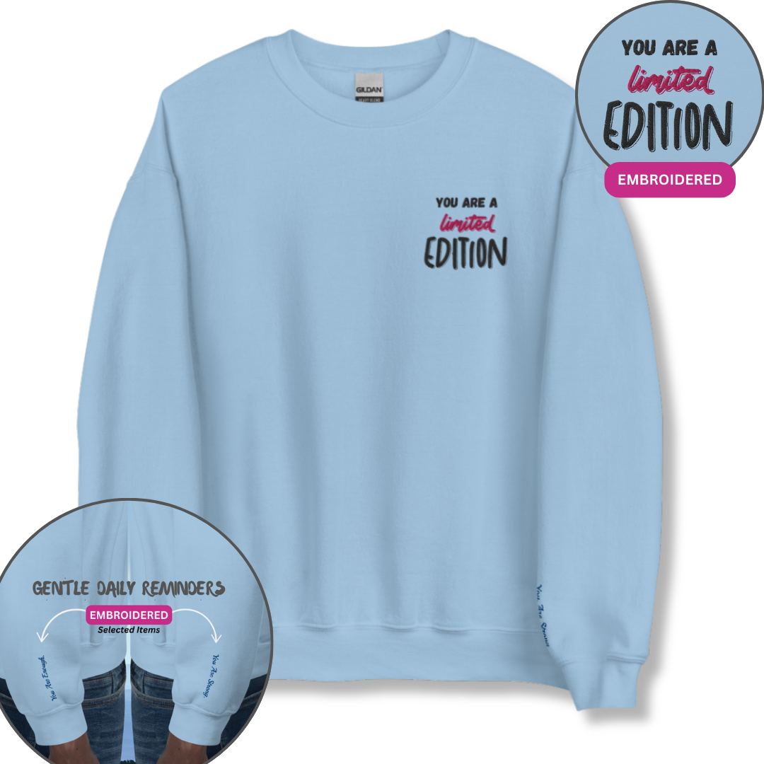 You Are a Limited Edition - Unisex Sweatshirt (with Left Chest and Wrist Embroidery)