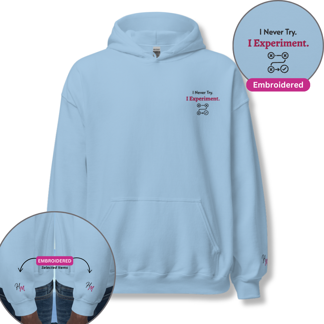 I Never Try. I Experiment - Unisex Hoodie (with Left Chest and Wrist Embroidery)