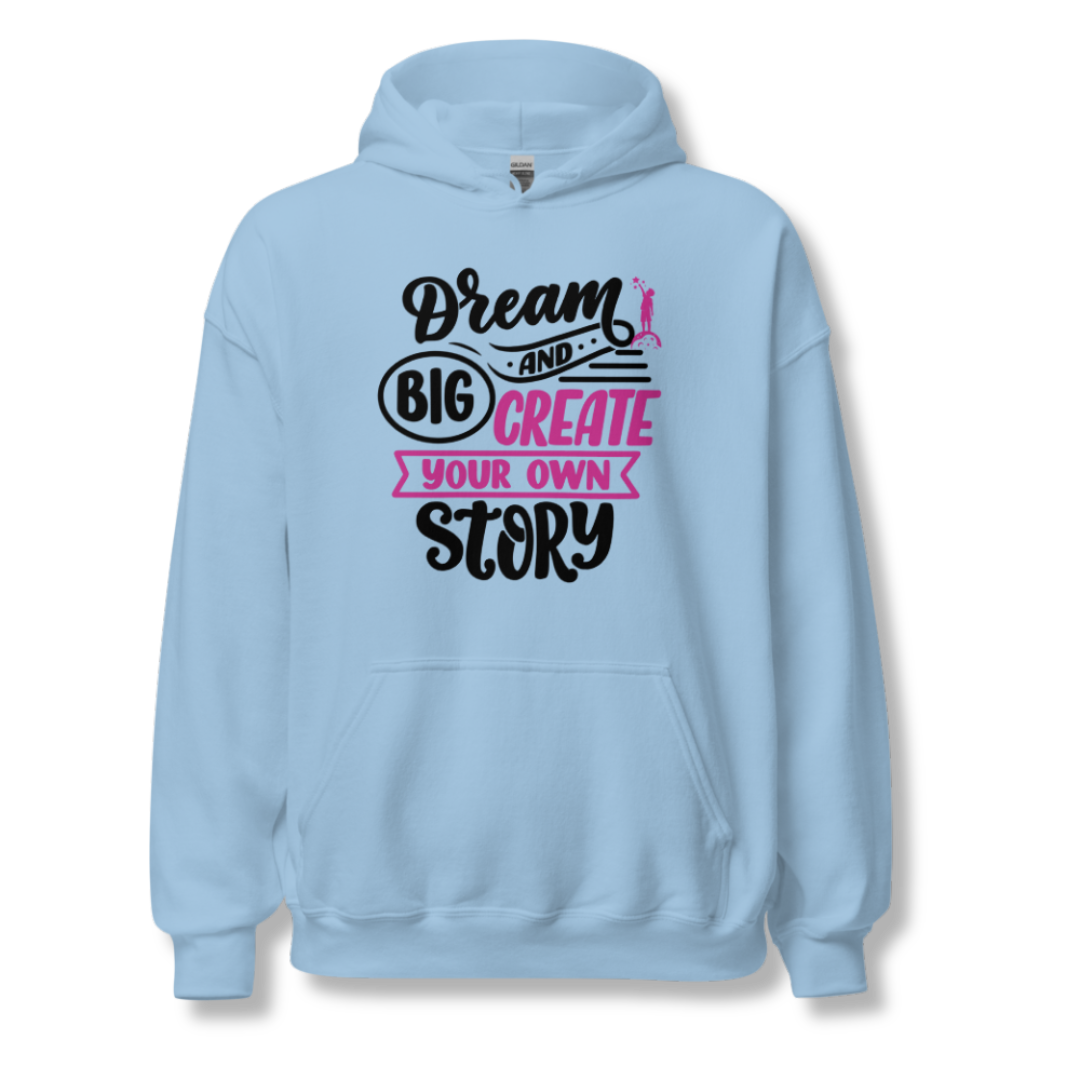 Dream Big and Create Your Own Story - Unisex Hoodie
