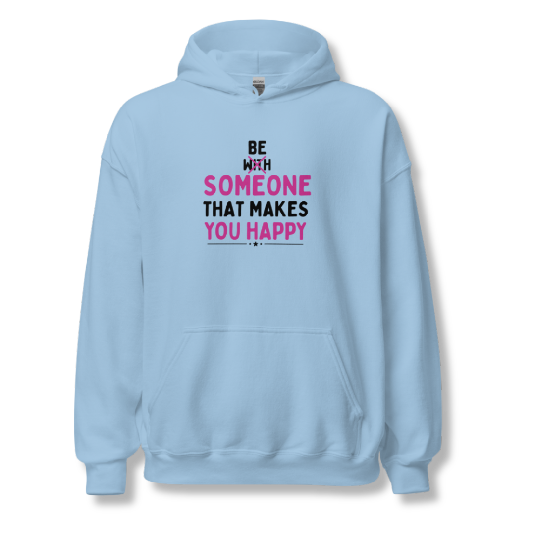 Be Someone That Makes You Happy - Unisex Hoodie