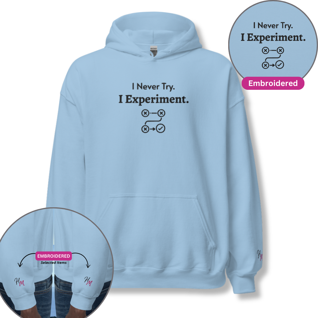 I Never Try. I Experiment - Unisex Hoodie (with Centre Chest and Wrist Embroidery)