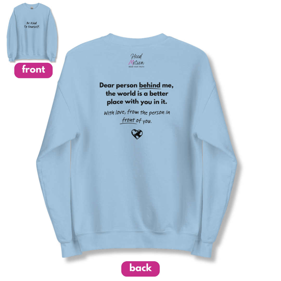 Dear Person behind me (B) I Be Kind to yourself (F) - Unisex Sweatshirt