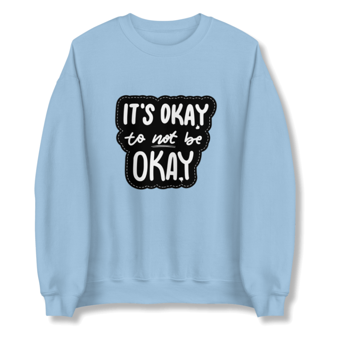 It's Okay to not be Okay - Unisex Sweatshirt