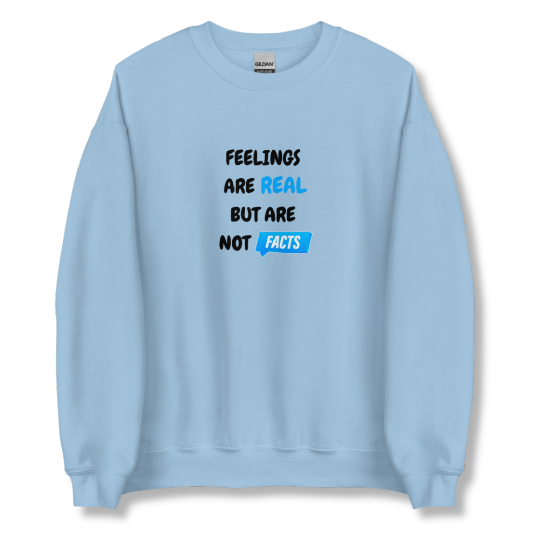 Feelings Are Real But Are Not Facts - Unisex Sweatshirt